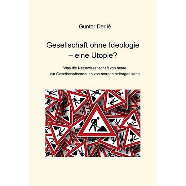 Gesellschaft ohne Ideologie - eine Utopie?, Günter Dedié