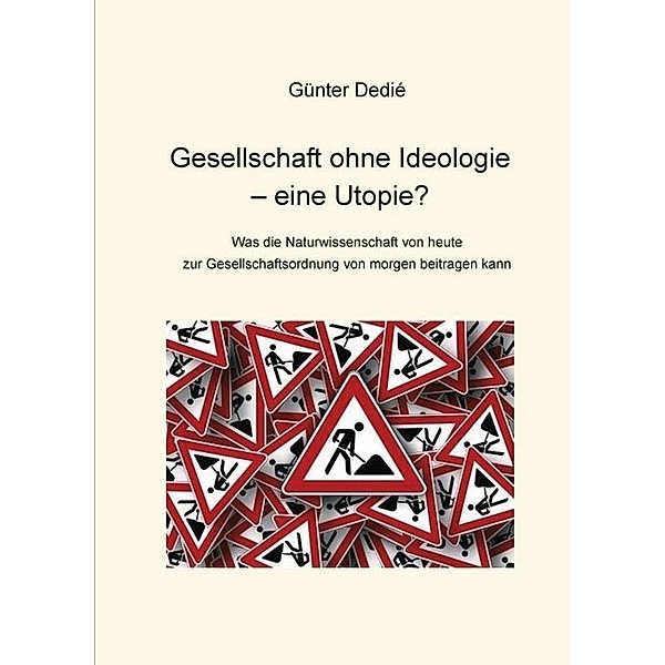 Gesellschaft ohne Ideologie - eine Utopie?, Günter Dedié