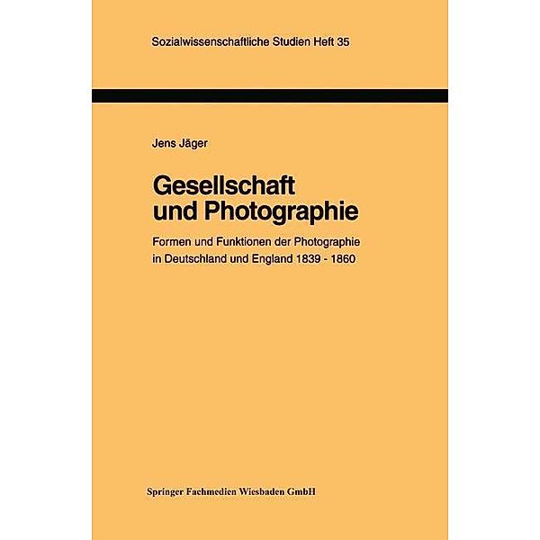 Gesellschaft und Photographie Formen und Funktionen der Photographie in England und Deutschland 1839-1860 / Sozialwissenschaftliche Studien Bd.35, Jens Jäger