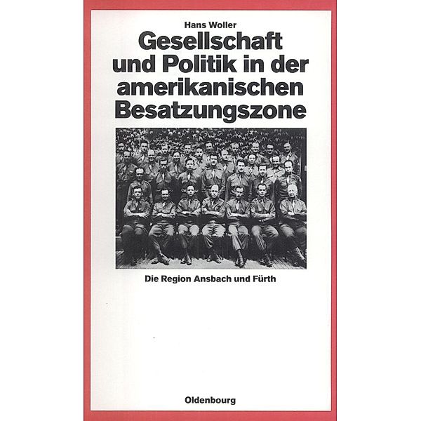 Gesellschaft und Politik in der amerikanischen Besatzungszone / Quellen und Darstellungen zur Zeitgeschichte, Hans Woller