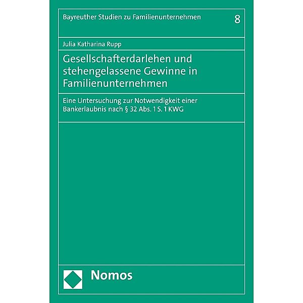 Gesellschafterdarlehen und stehengelassene Gewinne in Familienunternehmen / Bayreuther Studien zu Familienunternehmen  Bd.8, Julia Katharina Rupp