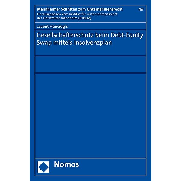 Gesellschafterschutz beim Debt-Equity Swap mittels Insolvenzplan / Mannheimer Schriften zum Unternehmensrecht Bd.49, Levent Hancioglu