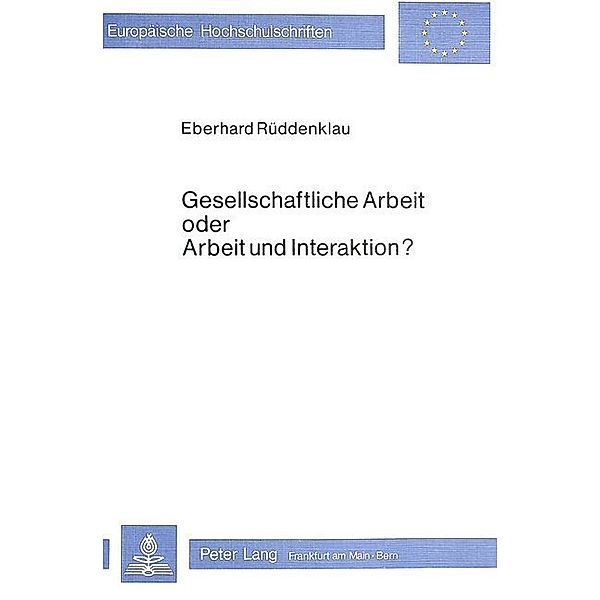 Gesellschaftliche Arbeit oder Arbeit und Interaktion?, Eberhard Rüddenklau