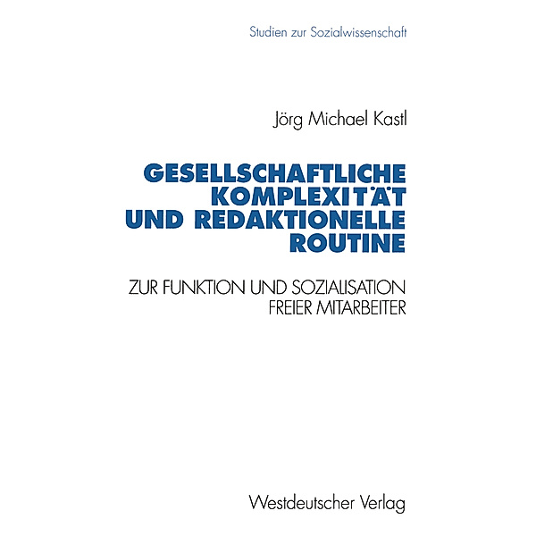 Gesellschaftliche Komplexität und redaktionelle Routine, Jörg M. Kastl