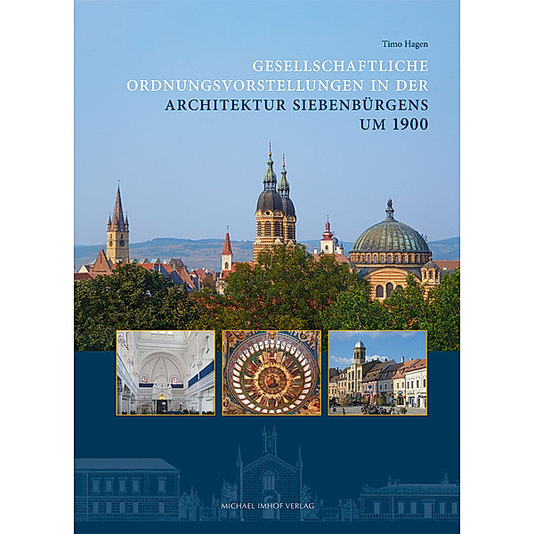 Gesellschaftliche Ordnungsvorstellungen in der Architektur Siebenbürgens um 1900, Timo Hagen