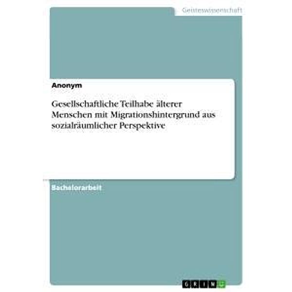 Gesellschaftliche Teilhabe älterer Menschen mit Migrationshintergrund aus sozialräumlicher Perspektive, Anonym