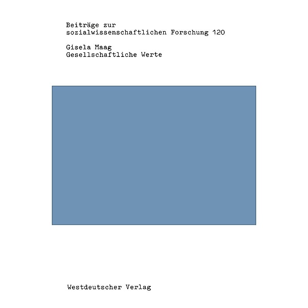 Gesellschaftliche Werte / Beiträge zur sozialwissenschaftlichen Forschung Bd.120, Gisela Maag