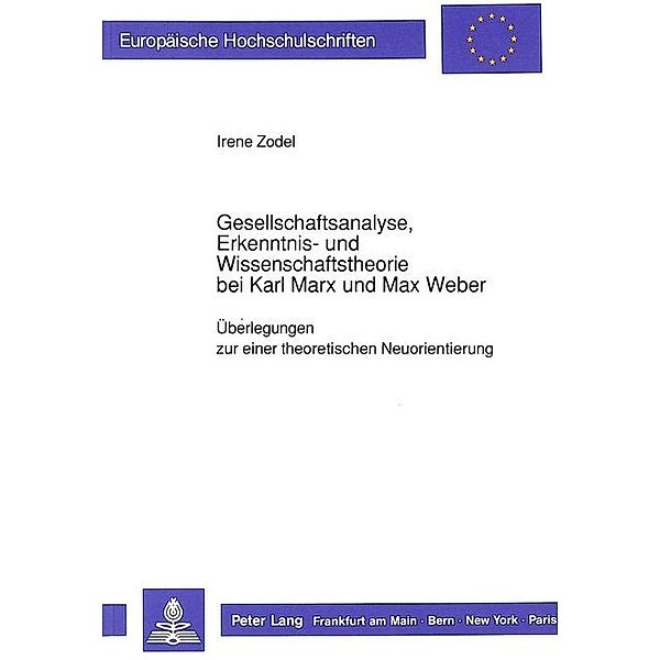 Gesellschaftsanalyse, Erkenntnis- und Wissenschaftstheorie bei Karl Marx und Max Weber, Irene Zodel