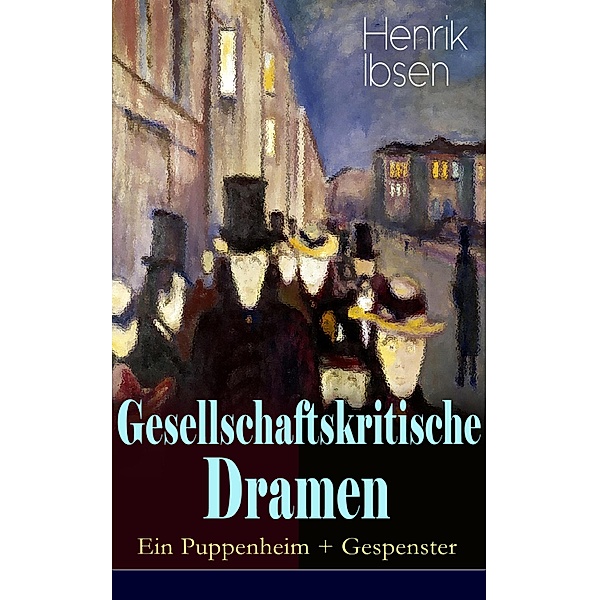 Gesellschaftskritische Dramen: Ein Puppenheim + Gespenster, Henrik Ibsen