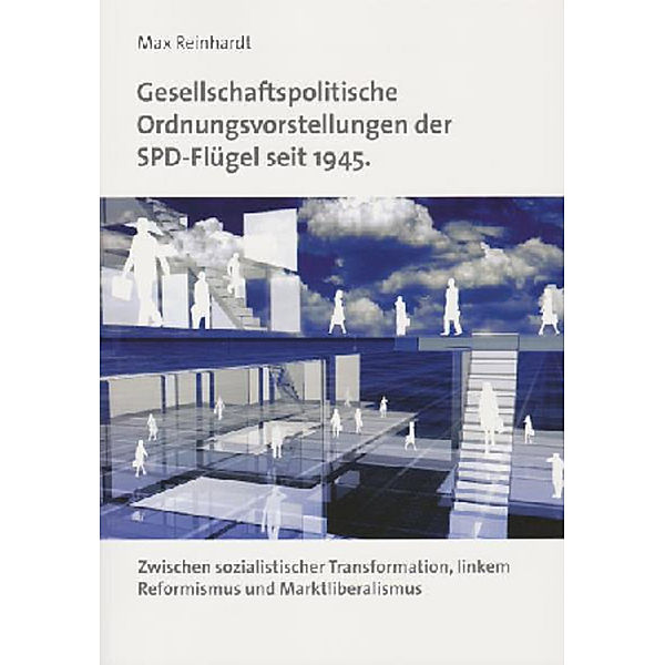 Gesellschaftspolitische Ordnungsvorstellungen der SPD-Flügel seit 1945., Max Reinhardt