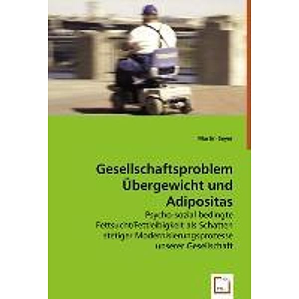 Gesellschaftsproblem Übergewicht und Adipositas, Martin Seyer