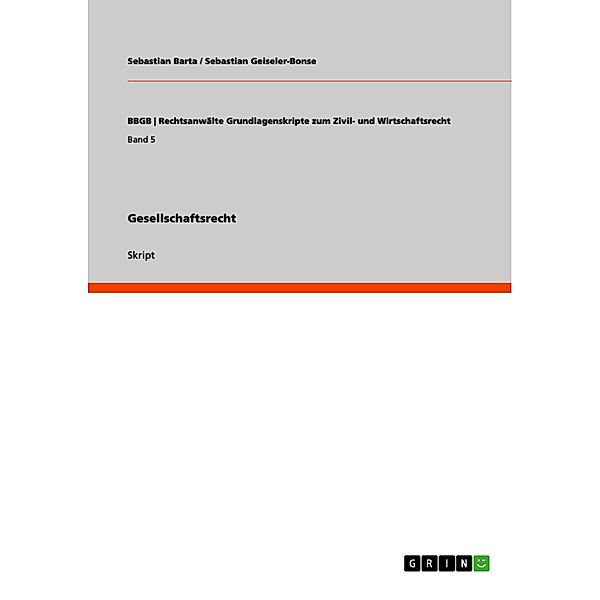 Gesellschaftsrecht / BBGB | Rechtsanwälte Grundlagenskripte zum Zivil- und Wirtschaftsrecht Bd.Band 5, Sebastian Barta, Sebastian Geiseler-Bonse