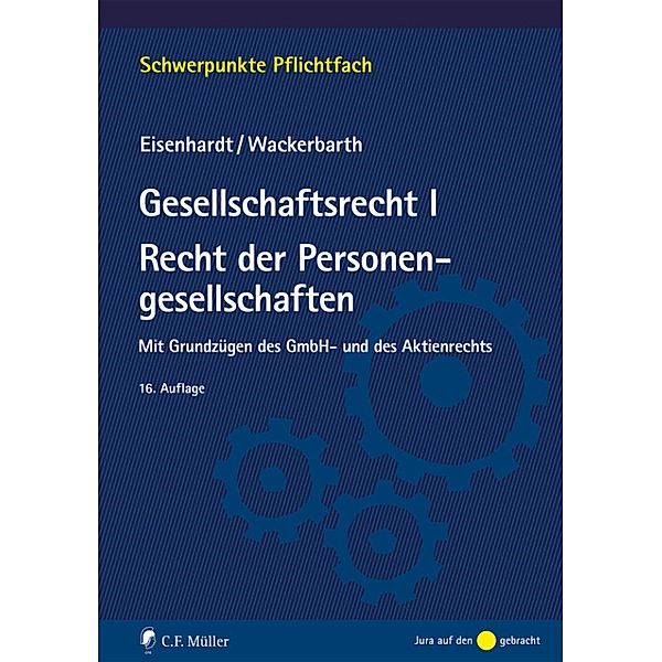 Gesellschaftsrecht I. Recht der Personengesellschaften / Schwerpunkte Pflichtfach, Ulrich Eisenhardt, Ulrich Wackerbarth