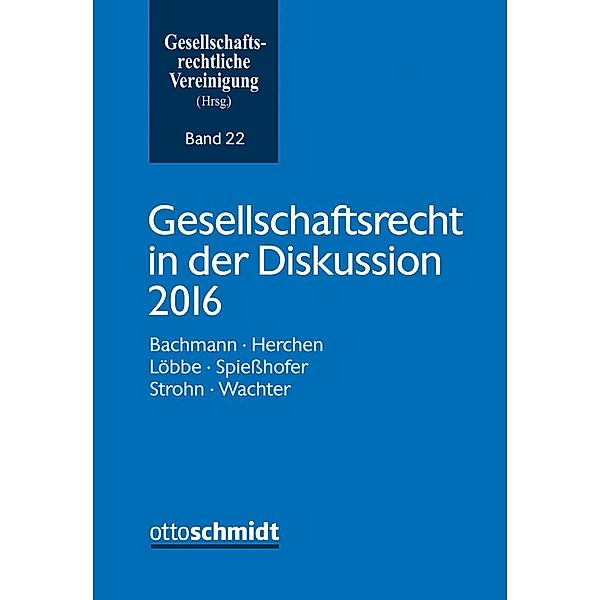 Gesellschaftsrecht in der Diskussion 2016, Gregor Bachmann, Hilke Herchen, Marc Löbbe, Birgit Spiesshofer, Lutz Strohn, Thomas Wachter