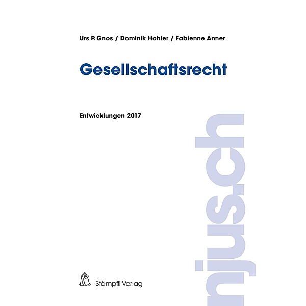 Gesellschaftsrecht / njus.ch Bd.2017, Urs P. Gnos, Dominik Hohler, Fabienne Anner