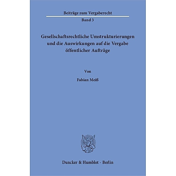 Gesellschaftsrechtliche Umstrukturierungen und die Auswirkungen auf die Vergabe öffentlicher Aufträge., Fabian Meiß