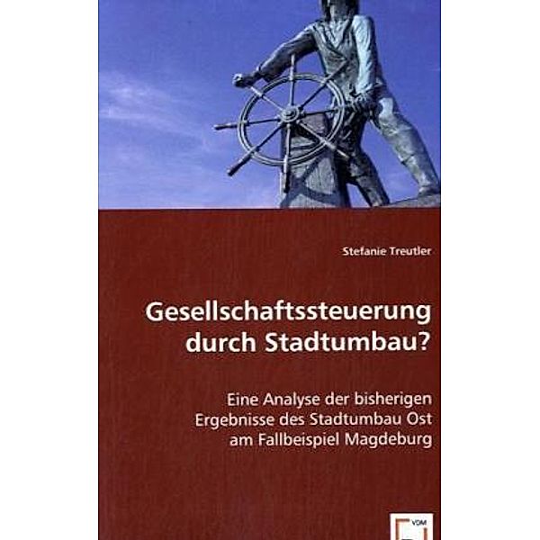 Gesellschaftssteuerung durch Stadtumbau?, Stefanie Treutler