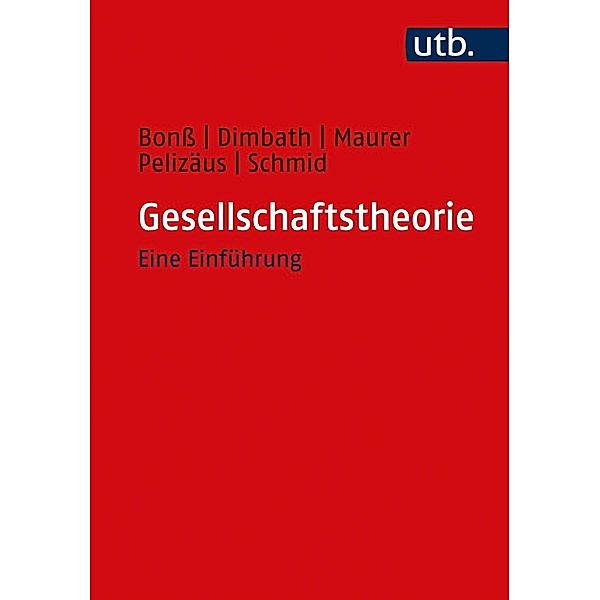 Gesellschaftstheorie, Wolfgang Bonß, Oliver Dimbath, Andrea Maurer, Helga Pelizäus