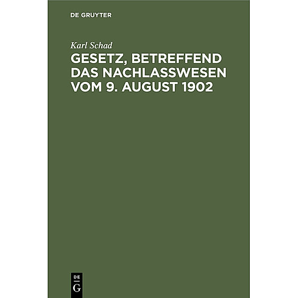 Gesetz, betreffend das Nachlaßwesen vom 9. August 1902, Karl Schad