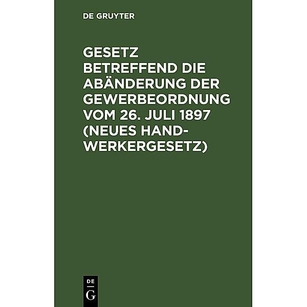 Gesetz betreffend die Abänderung der Gewerbeordnung  vom 26. Juli 1897 (Neues Handwerkergesetz)