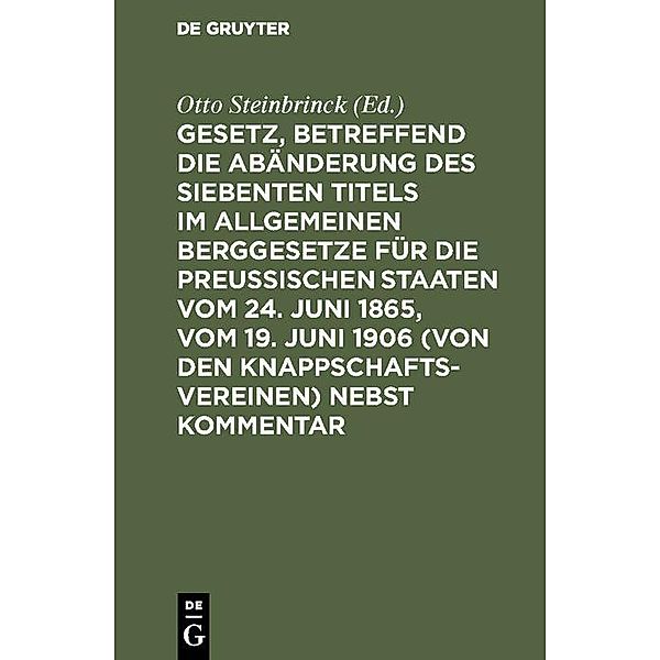 Gesetz, betreffend die Abänderung des Siebenten Titels im Allgemeinen Berggesetze für die Preußischen Staaten vom 24. Juni 1865, vom 19. Juni 1906 (von den Knappschaftsvereinen)  nebst Kommentar