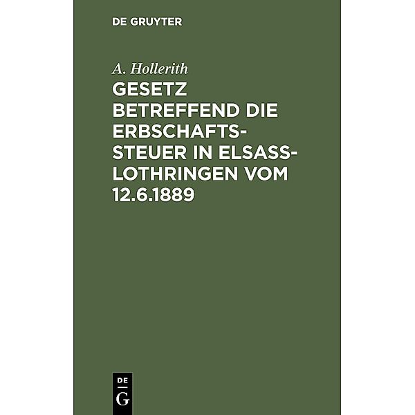 Gesetz betreffend die Erbschaftssteuer in Elsaß-Lothringen vom 12.6.1889, A. Hollerith