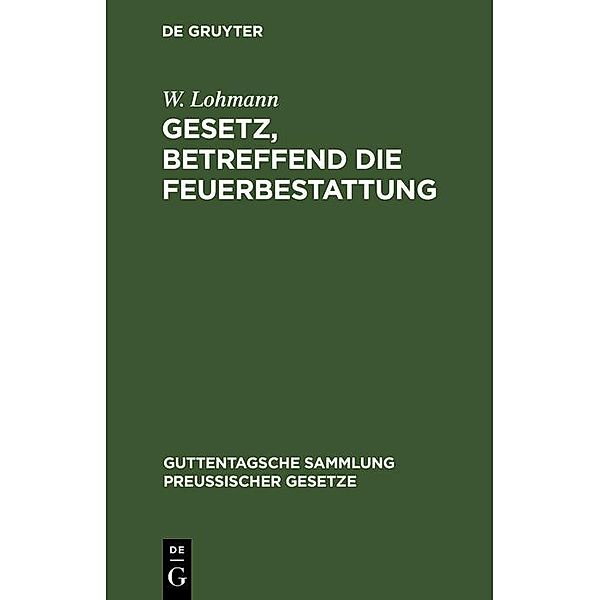 Gesetz, betreffend die Feuerbestattung, W. Lohmann