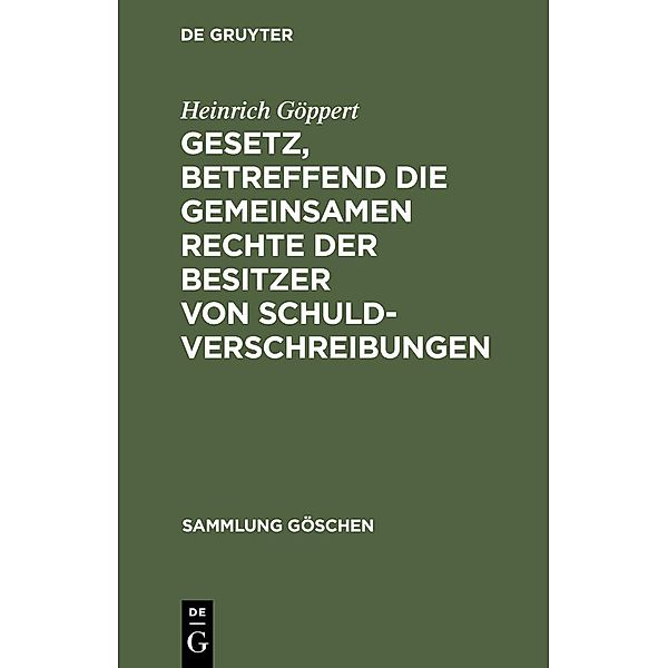 Gesetz, betreffend die gemeinsamen Rechte der Besitzer von Schuldverschreibungen / Sammlung Göschen Bd.52, Heinrich Göppert