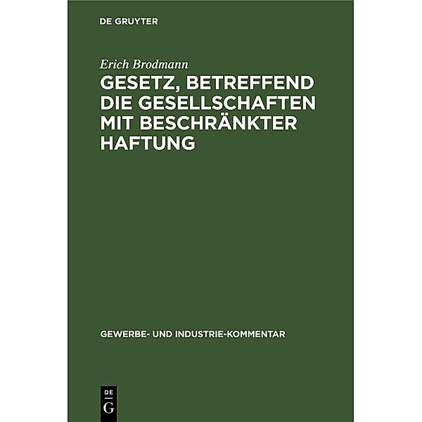 Gesetz, betreffend die Gesellschaften mit beschränkter Haftung / Gewerbe- und Industrie-Kommentar Bd.1, Erich Brodmann