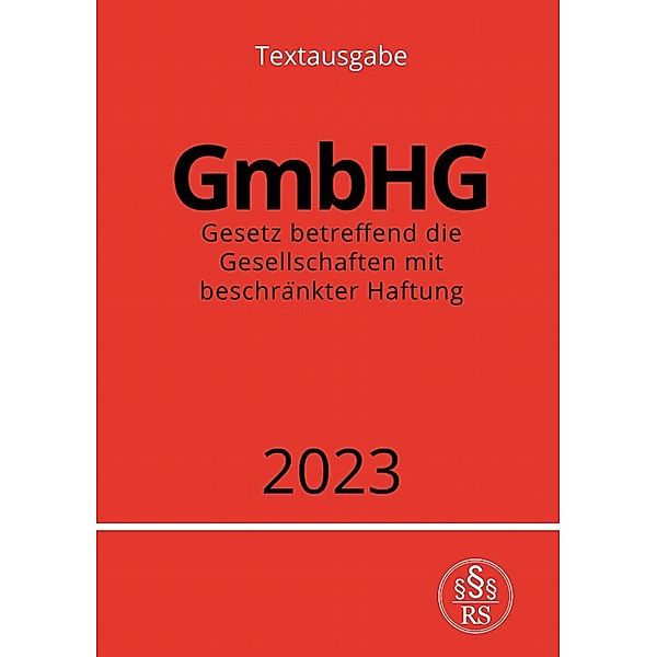 Gesetz betreffend die Gesellschaften mit beschränkter Haftung - GmbHG 2023, Ronny Studier