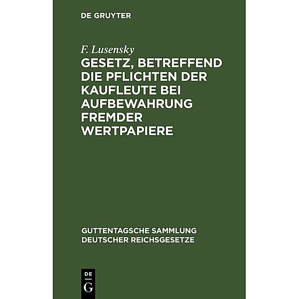 Gesetz, betreffend die Pflichten der Kaufleute bei Aufbewahrung fremder Wertpapiere, F. Lusensky