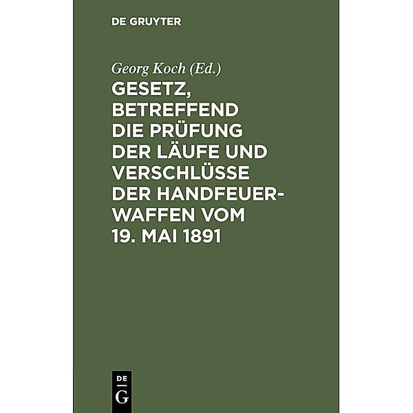 Gesetz, betreffend die Prüfung der Läufe und Verschlüsse der Handfeuerwaffen vom 19. Mai 1891