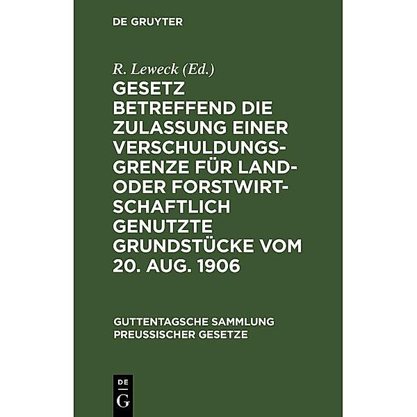 Gesetz betreffend die Zulassung einer Verschuldungsgrenze für land- oder forstwirtschaftlich genutzte Grundstücke vom 20. Aug. 1906