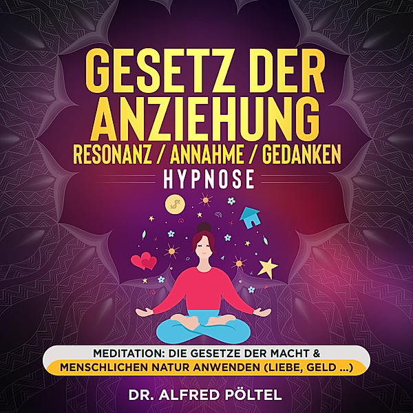 Gesetz der Anziehung / Resonanz / Annahme / Gedanken - Hypnose, Dr. Alfred Pöltel