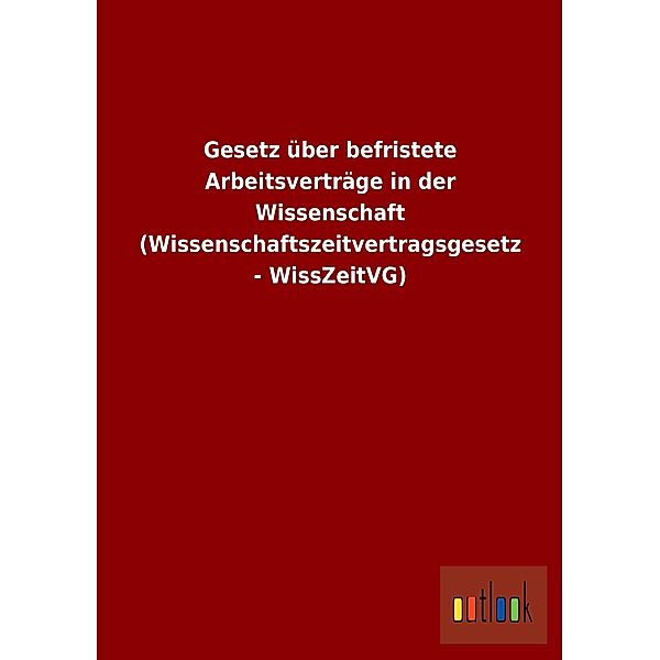 Gesetz über befristete Arbeitsverträge in der Wissenschaft (Wissenschaftszeitvertragsgesetz - WissZeitVG)