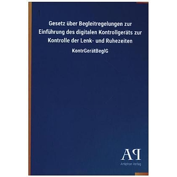 Gesetz über Begleitregelungen zur Einführung des digitalen Kontrollgeräts zur Kontrolle der Lenk- und Ruhezeiten, Antiphon Verlag