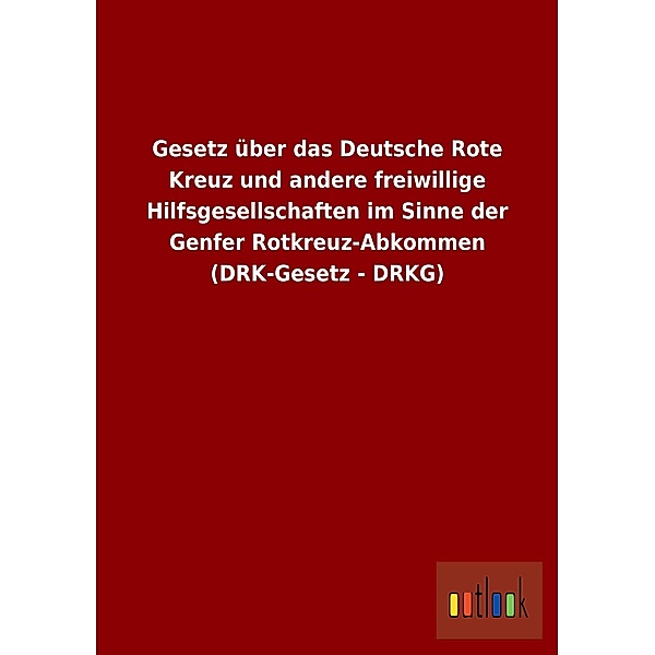 Gesetz über das Deutsche Rote Kreuz und andere freiwillige Hilfsgesellschaften im Sinne der Genfer Rotkreuz-Abkommen (DR
