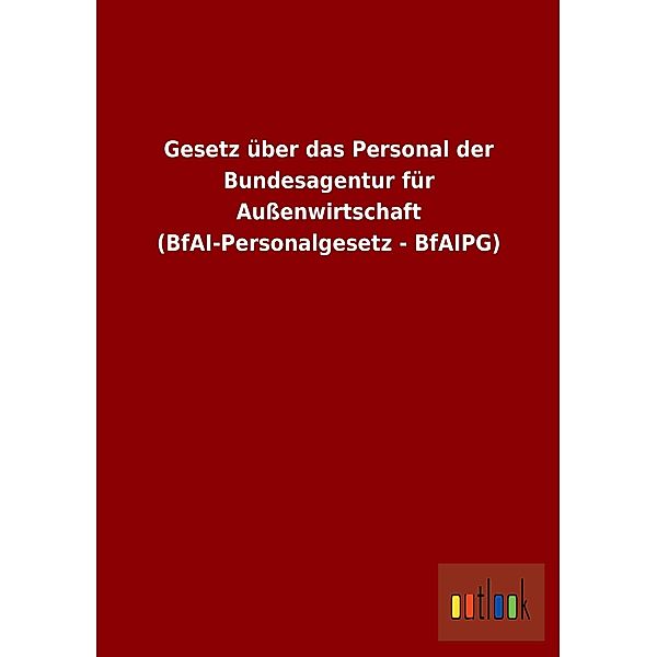 Gesetz über das Personal der Bundesagentur für Außenwirtschaft (BfAI-Personalgesetz - BfAIPG)