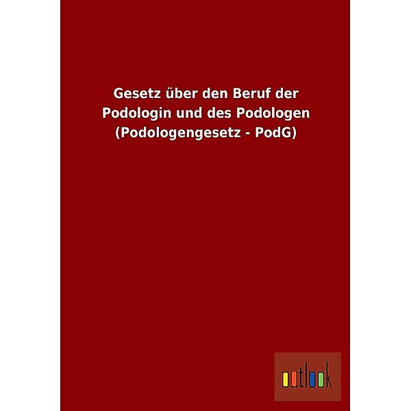 Gesetz über den Beruf der Podologin und des Podologen (Podologengesetz - PodG)