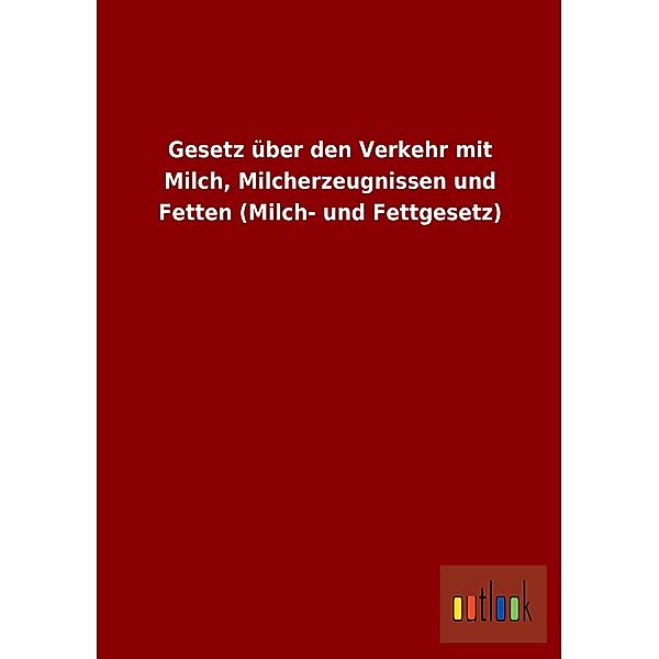 Gesetz über den Verkehr mit Milch, Milcherzeugnissen und Fetten (Milch- und Fettgesetz)