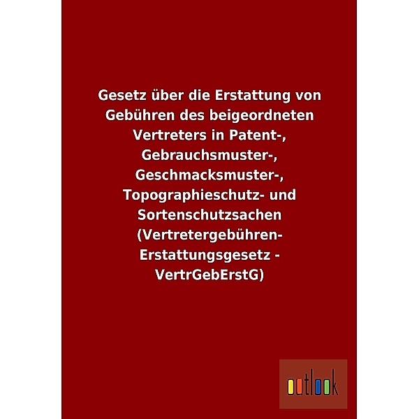 Gesetz über die Erstattung von Gebühren des beigeordneten Vertreters in Patent-, Gebrauchsmuster-, Geschmacksmuster-, To