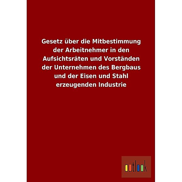 Gesetz über die Mitbestimmung der Arbeitnehmer in den Aufsichtsräten und Vorständen der Unternehmen des Bergbaus und der