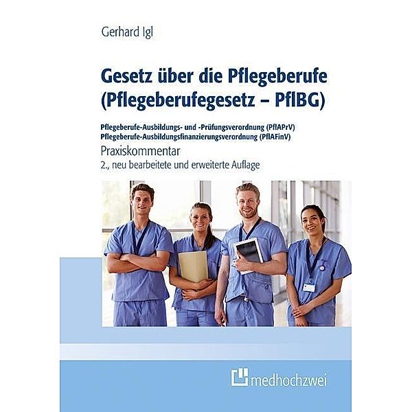 Gesetz über die Pflegeberufe (Pflegeberufegesetz - PflBG), Pflegeberufe-Ausbildungs- und -Prüfungsverordnung (PflAPrV),, Igl Gerhard