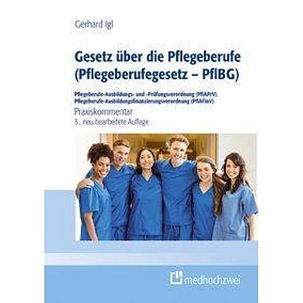 Gesetz über die Pflegeberufe (Pflegeberufegesetz - PflBG) Pflegeberufe-Ausbildungs- und -Prüfungsverordnung (PflAPrV) Pf, Gerhard Igl