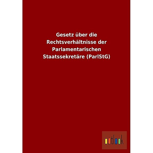 Gesetz über die Rechtsverhältnisse der Parlamentarischen Staatssekretäre (ParlStG)