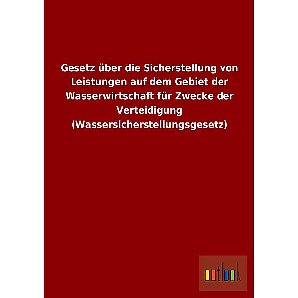 Gesetz über die Sicherstellung von Leistungen auf dem Gebiet der Wasserwirtschaft für Zwecke der Verteidigung (Wassersic