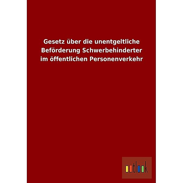 Gesetz über die unentgeltliche Beförderung Schwerbehinderter im öffentlichen Personenverkehr