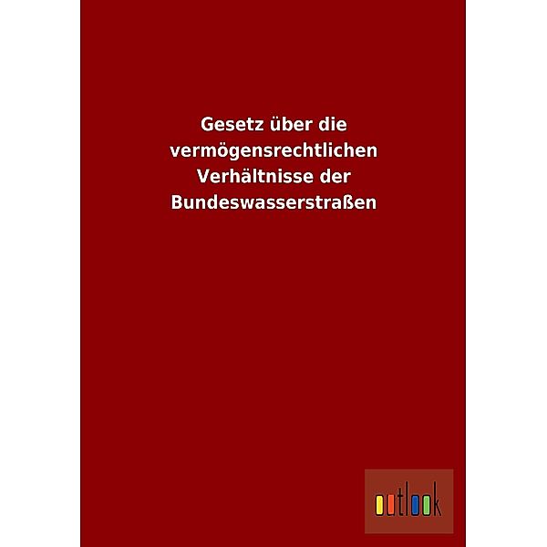 Gesetz über die vermögensrechtlichen Verhältnisse der Bundeswasserstraßen