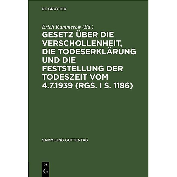 Gesetz über die Verschollenheit, die Todeserklärung und die Feststellung der Todeszeit vom 4.7.1939 (RGS. I S. 1186) / Sammlung Guttentag