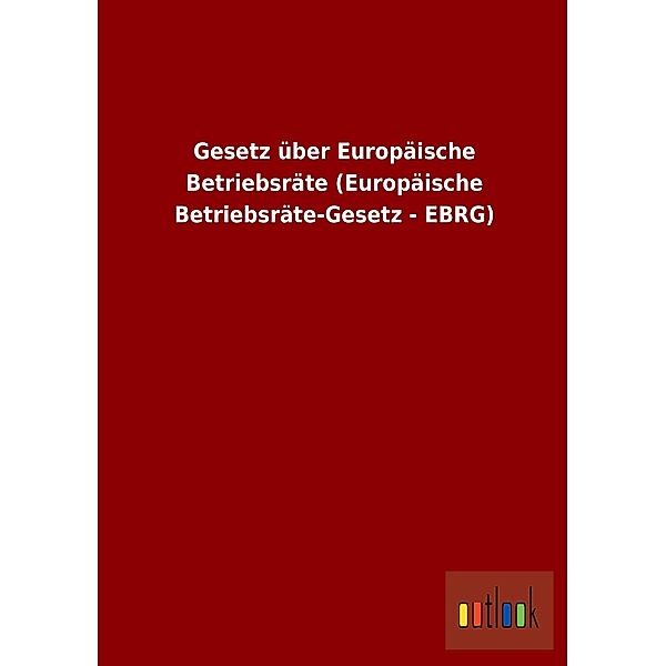 Gesetz über Europäische Betriebsräte (Europäische Betriebsräte-Gesetz - EBRG)